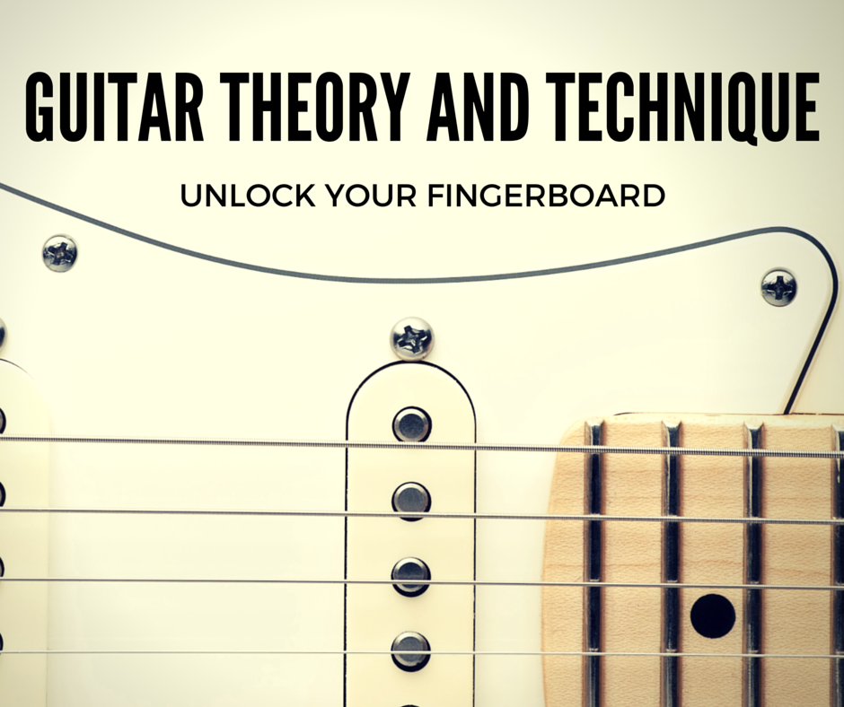 Guitar theory and technique unlock your guitar fingerboard